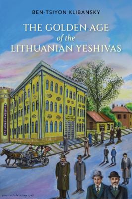 Cover of The Golden Age of the Lithuanian Yeshivas